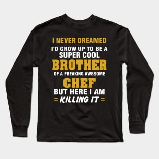 CHEF Brother  – Cool Brother Of Freaking Awesome CHEF Long Sleeve T-Shirt